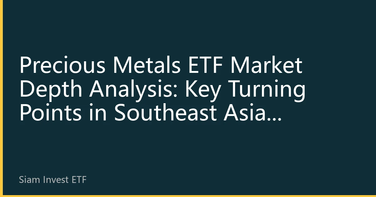 Precious Metals ETF Market Depth Analysis: Key Turning Points in Southeast Asian Markets in October 2026 and Investment Strategy Adjustments